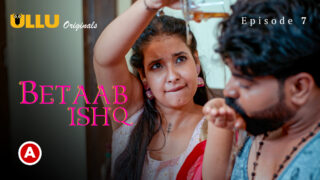 Betaab Ishq P02 EP7 ULLU Hot Hindi Web Series