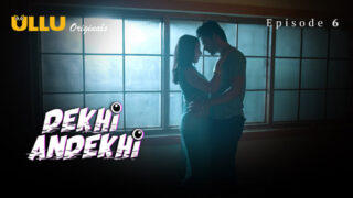 Dekhi Andekhi P02 EP6 ULLU Hot Hindi Web Series