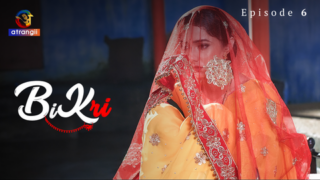 Bikri S01E06 2023 Hindi Hot Web Series Atrangii